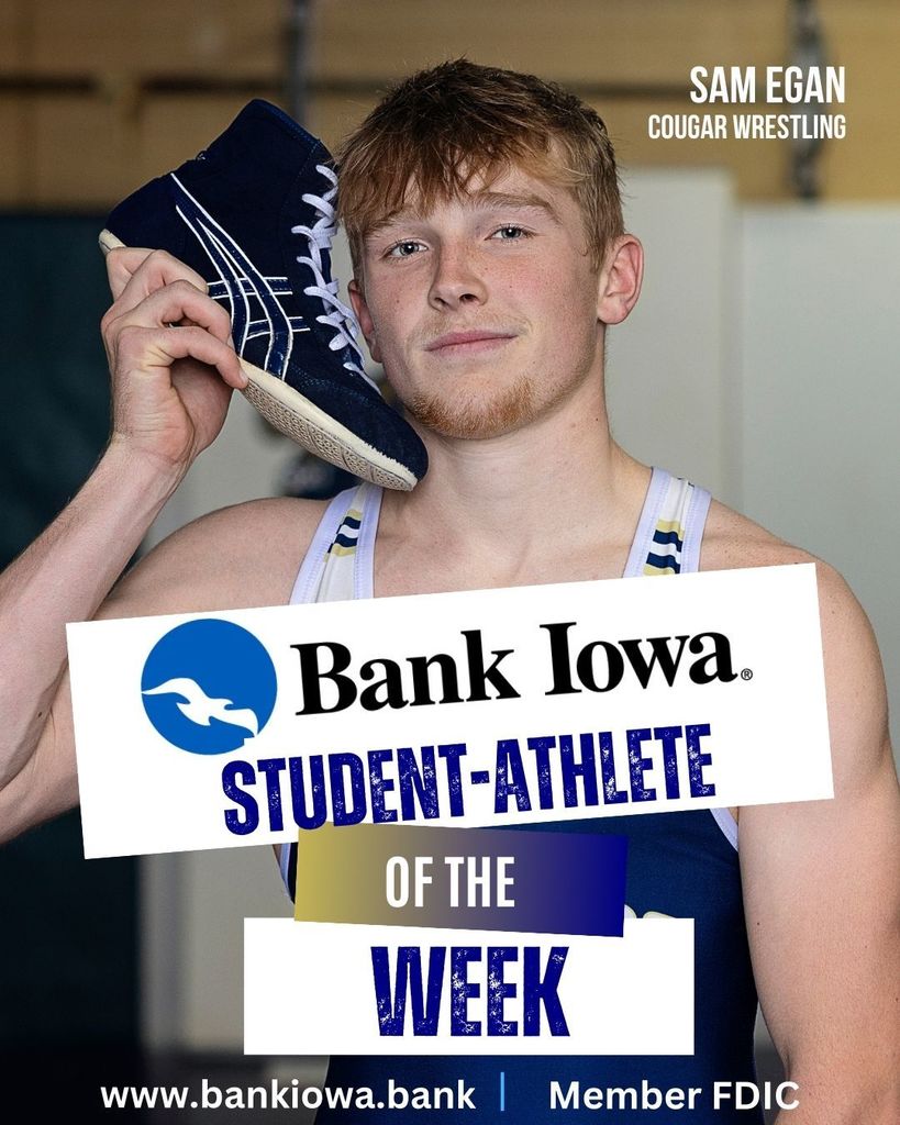 Bank Iowa Student-Athletes of the Week: Sam Egan and Sydney Zupke  Sam has found success on and off the mat during his career at SF.  He's a two-time state qualifier who recently won his 100th career match.  Sam is not only successful on the mat as a wrestling team captain but also in the classroom as an honor student. "Sam strives to lead, inspire, and encourage his younger teammates.  He has put a lot of effort into his craft and hopes to help lead and motivate his team to achieve their lofty goals this season." - Coach Meyer.  Sydney has transformed her game this season and is leading the Cougars in scoring, averaging 18.5 pts per game. In recent action, Sydney helped lead the Cougars to a victory over Oelwein scoring a career high 29 points.  "Sydney always brings a tremendous amount of toughness and passion for competing each night for her team. We are very proud of her." - Coach Krueger