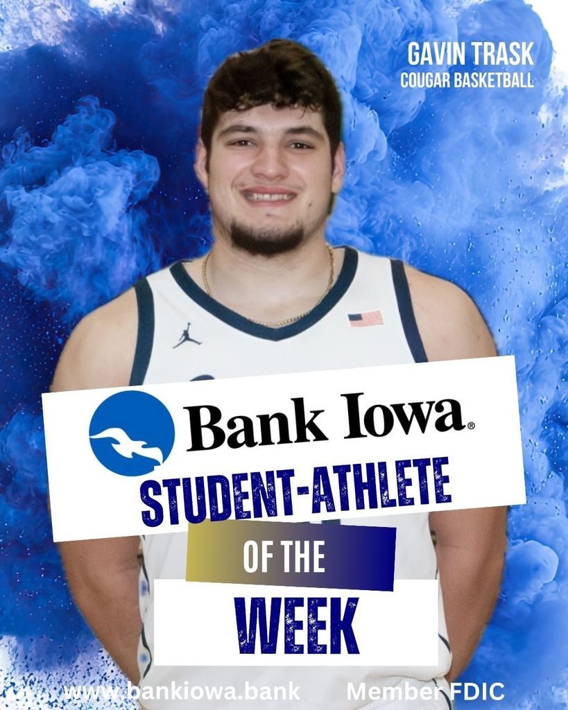 Bank Iowa Student-Athletes of the Week: Gavin Trask & Kaydi Cowell:  Gavin Trask put together a 30-point performance against Oelwein while averaging 20 points,13 rebounds, and 2 blocks per game this week. "Gavin is a dominant force inside and in one of the most difficult interior match-up's in our conference, opposing teams have to game plan specifically for him every night. His physicality and size gives us a huge impact on both ends of the court." - Coach Quigley  Kaydi Cowell put together a phenomenal week and capped it off with a tournament win this past weekend. She dropped a weight class and knocked off a returning state place finisher, and now sits at 23–9 on the season with 15 pins. She had an outstanding performance and continues her growth on the mat." - Coach Jones