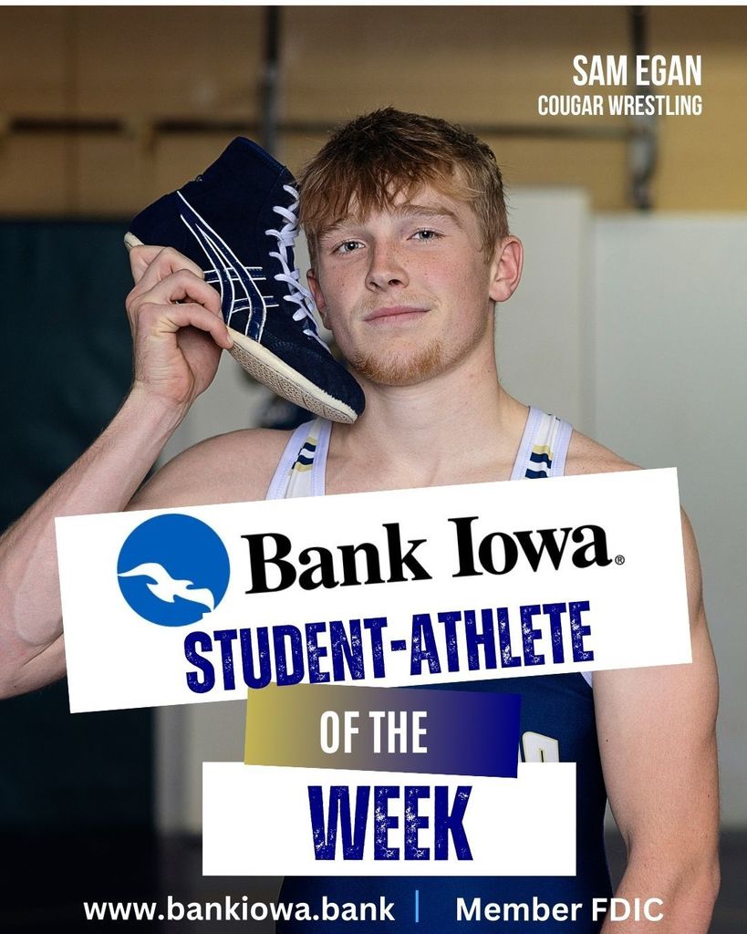 Bank Iowa Student-Athletes of the Week: Sam Egan & Jase Jones "Senior wrestler Sam Egan and Sophomore Jase Jones ended a great season on the mat this weekend at the IHSAA State Wrestling Tournament in Des Moines by bringing home state medals. Sam would battle his way to a 5th place podium finish at 132 pounds and Jase would take home an 8th place medal at 144 pounds. Both Sam and Jase are honor roll students who lead on and off the mat. Congratulations on well earned state medals!" - Coach Meyer