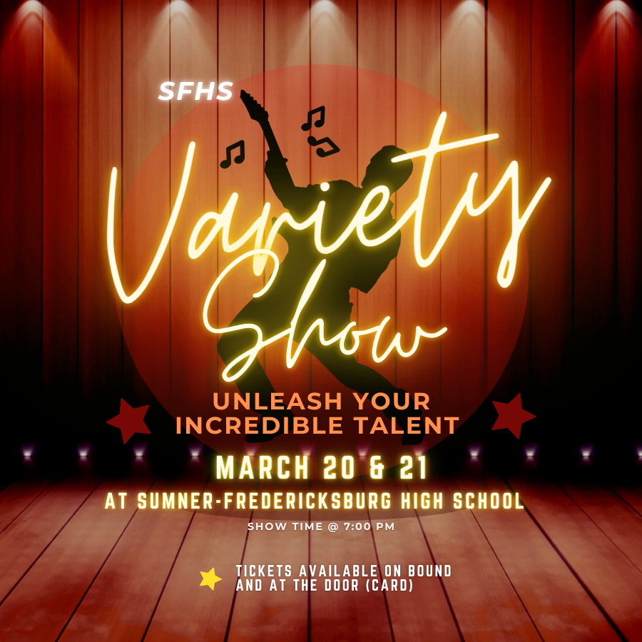 SFHS Variety Show on March 20 & 21. Show time is at 7:00 pm, DON'T MISS OUT!