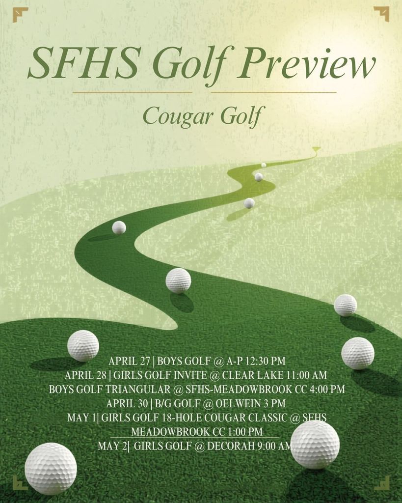 Upcoming SFHS Events the week of Apr. 27: April 27: B/G T&F Cougar Invite (Senior Night @ SFHS) 4:30 pm. Boys Golf @ A-P 12:30 pm. April 28: Girls Golf Invite @ Clear Lake 11:00 am. Boys golf Triangular @ SFHS-Meadowbrook CC 4:00 pm. April 29: No Events April 30: B/G Golf @ Oelwein 3 pm. SFHS Spring Concert @ 7 pm May 1: Girls Golf 18-hole Cougar Classic @ SFHS Meadowbrook CC 1:00 pm. Boys T & F @ Starmont 4:30 pm. Girls T & F @ North Butler 4:30 pm May 2: Hope Squad: Run for Hope @ SFHS 8 am. Girls Golf @ Decorah 9:00 am. May 3: SFHS Art Show 1:30 pm. SFHS Senior Awards Ceremony 2:30 pm Full Calendar and Details: https://www.gobound.com/ia/schools/sumnerfredricksburg