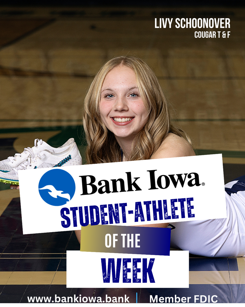 Bank Iowa Student-Athletes of the Week: Livy Schoonover & Antonio Gitch "Livy has been a great Senior leader on the Cougar Track and Field team. In recent action, she placed 1st at the New Hampton Co-Ed and 2nd at the Hudson Invitational while running the 400 Meters. Livy also anchored the 4x400 Meter Relay to a 1st Place finish and the Sprint Medley Relay to a 2nd Place finish at the New Hampton Co-Ed. Livy participates in Cougar Strength and Conditioning, Cross Country, Basketball and Softball for the Cougars." - Coach Leete "Antonio is a four year golfer for the Cougars. In recent action, he has carded a couple season/career low rounds, and helped the Cougars capture a couple more victories on the season. Antonio is a great teammate and helps support our younger golfers. We are very proud to have Antonio represent our school and program. Go Cougars!" - Coach Krueger
