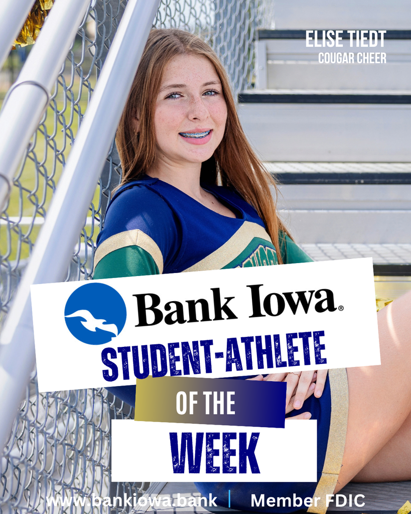 Bank Iowa SFHS Student-Athletes of the Week: Elise Tiedt & Ellie Werner “Elise is always asking questions so she can improve, she is up for trying new stunts, and is awesome at calling cheers.  She is loud, shows school spirit, and is fun to have on the squad.  Plus, she learned the entire fight song on her own while on vacation!” - Coach Volker "Ellie had an incredible performance during our varsity conference match at Jesup. She stepped into a big role, when the team needed her the most, and delivered in a massive way. Ellie racked up six huge kills and made crucial defensive digs to keep us in the game. Beyond her impressive performance on the court, Ellie continues to be a driving force for our program through her constant positive leadership and daily dedication to her team." - Coach Mitchell