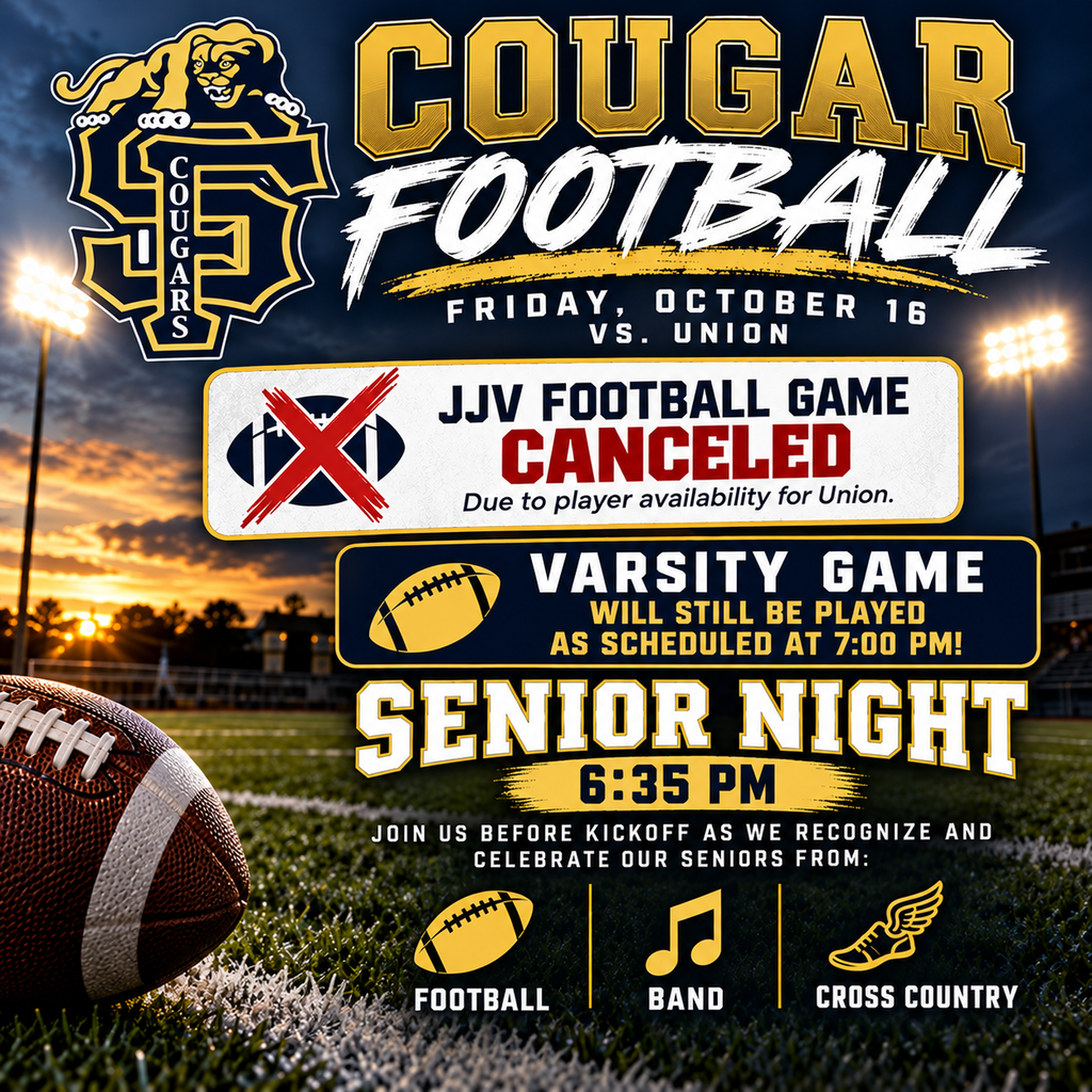 Due to player availability for Union, Friday’s JJV football game has been CANCELED. The varsity game will still be played as scheduled at 7:00 PM. SENIOR NIGHT Recognition will start at 6:35 PM as we recognize and celebrate our seniors from: Football Band Cross Country GO COUGARS!