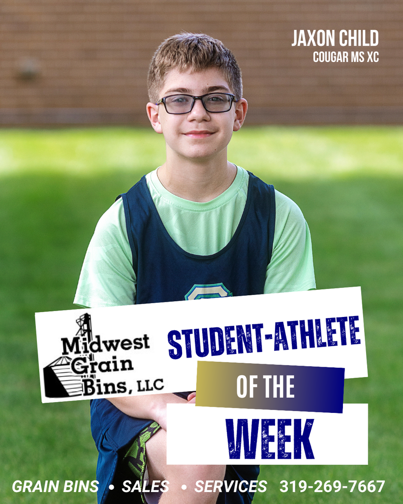 Midwest Grain Bins SFMS Student-Athletes of the Week: Tatum Halstead & Jaxon Child "Tatum has shown tremendous growth from his 7th-grade season to his 8th-grade year and has been one of our most improved players. He consistently shows up ready to work, brings a great attitude, and gives his best effort each day. Tatum is also coachable, listens to feedback, and is looking for ways to improve his game. He is a great example of what can happen when you show up, work hard, and put in the effort to get better." Coach Volker "Jaxon has been our fastest runner on the team as he has finished as the quickest Cougar in most of our meets this year. He has really taken it upon himself to lead by example to run the best race he can. We see great things when he starts running for Coach Jones at the high school level next year." - Coach Sorenson and Coach Price
