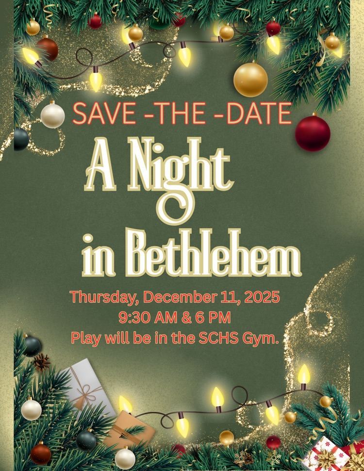 Save the date A Night in Bethlehem, Thursday, December 11, 2025, 9:30 a.m. and 6 PM, Play will be in the SCHS Gym