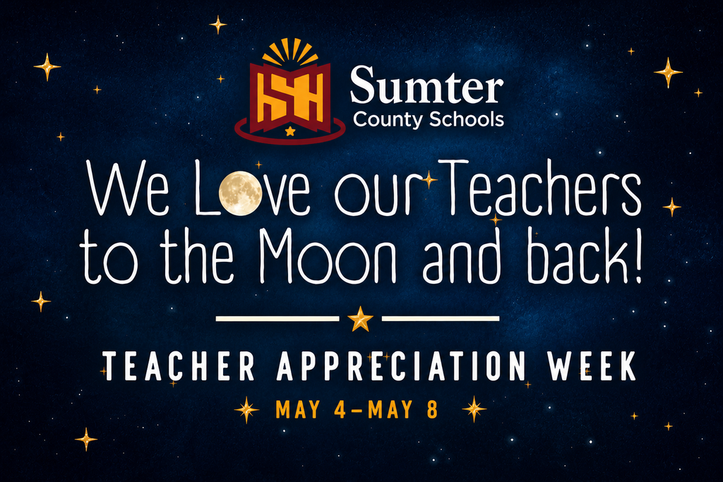 Poster with a dark blue, starry night background celebrating Teacher Appreciation Week. At the top is the Sumter County Schools logo in maroon and gold. Large white text reads, “We Love Our Teachers to the Moon and Back!” with a moon graphic replacing the “o” in “love.” Below, bold text states “Teacher Appreciation Week,” followed by the dates May 4 – May 8 in smaller gold font. The design includes scattered gold stars throughout, creating a celebratory, night-sky theme.