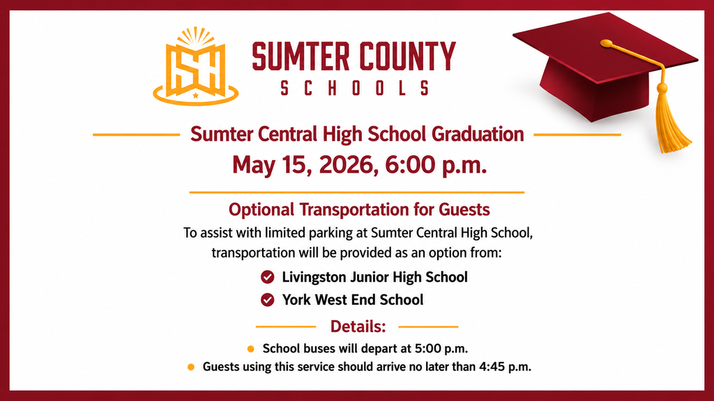 Sumter County Schools graduation transportation flyer with a white background and maroon border. The flyer includes the Sumter County Schools logo at the top left and a maroon graduation cap with gold tassel in the top right corner. Centered text reads: “Sumter Central High School Graduation – May 15, 2026, 6:00 p.m.” Below is the heading “Optional Transportation for Guests.” The flyer explains that to assist with limited parking at Sumter Central High School, transportation will be provided from Livingston Junior High School and York West End School. Details state that school buses will depart at 5:00 p.m. and guests should arrive no later than 4:45 p.m. The flyer uses maroon and gold school colors with clean, professional formatting.