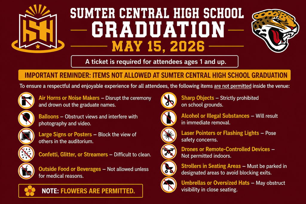 Horizontal graduation information flyer with a maroon background and gold accents for Sumter Central High School Graduation on May 15, 2026. The flyer features the Sumter County Schools logo on the left and the Sumter Central High School jaguar mascot on the right. Large white and gold text announces “Graduation – May 15, 2026.” A notice states that a ticket is required for attendees ages 1 and up.  The flyer includes an “Important Reminder: Items Not Allowed at Sumter Central High School Graduation” section listing prohibited items, including air horns or noise makers, balloons, large signs or posters, confetti or streamers, outside food or beverages, sharp objects, alcohol or illegal substances, laser pointers or flashing lights, drones or remote-controlled devices, strollers in seating areas, and umbrellas or oversized hats. Each item is paired with a red prohibition-style icon.  A gold box at the bottom states: “Note: Flowers are permitted.” The flyer uses school colors of maroon, gold, and white with bold, professional formatting.