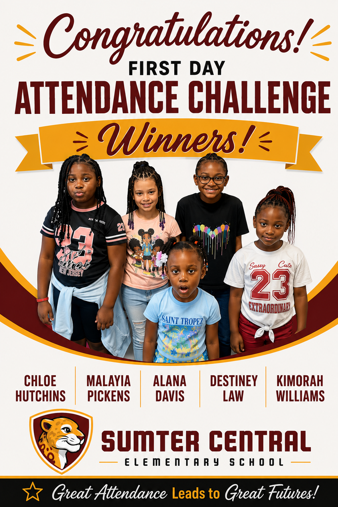 Five Sumter Central Elementary School students are recognized as First Day Attendance Challenge winners: Chloe Hutchins, Malayia Pickens, Alana Davis, Destiney Law, and Kimorah Williams. The maroon-and-gold graphic features the SCES logo and the message, “Great Attendance Leads to Great Futures!