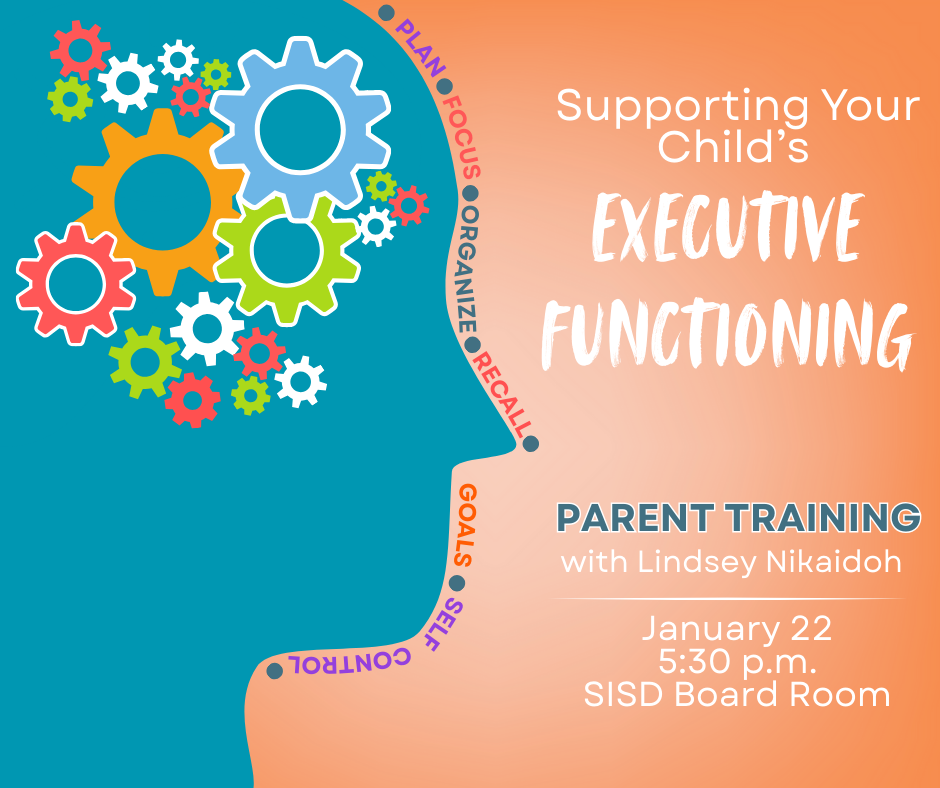 Supporting Your Child's Executive Functioning Parent Training - SISD Boardroom Jan. 22