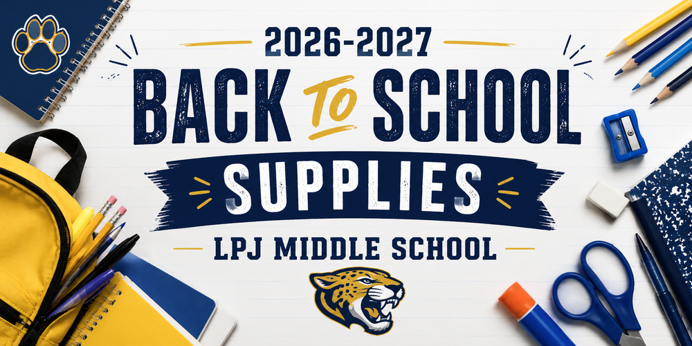 A colorful back-to-school banner for LPJ Middle School promoting the 2026–2027 school year. The center features the large headline, "2026–2027 Back to School Supplies – LPJ Middle School," in bold navy blue and gold lettering on a white notebook-paper background. School supplies, including a yellow backpack filled with notebooks and pencils, colored pencils, scissors, glue, an eraser, a pencil sharpener, and composition notebooks, frame the design. A paw print icon appears in the upper left corner, and a jaguar mascot is centered near the bottom, reinforcing the school's branding. The overall design uses navy blue, gold, and white colors to create a bright, welcoming back-to-school theme.