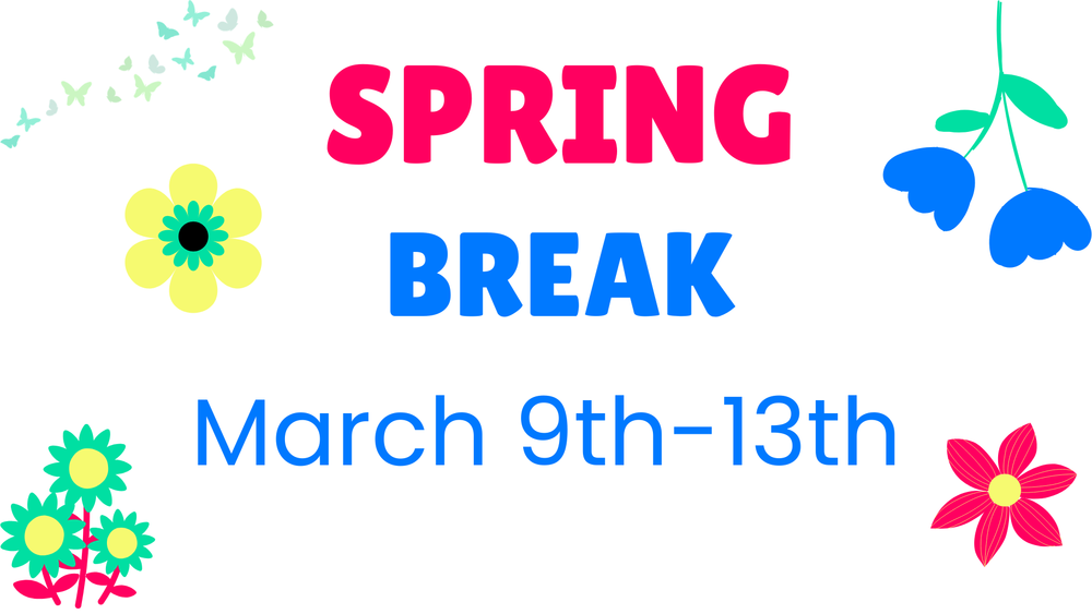Attention: Spring Break will be March 9th -13th. Students will return Monday, March 16th.