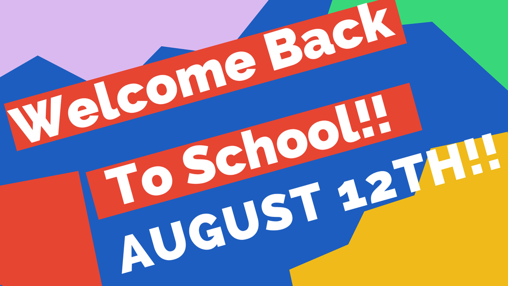 Welcome Back to School:Students return August 12th!!