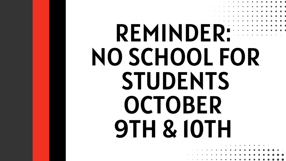 No School for Students October 9th & 10th!!