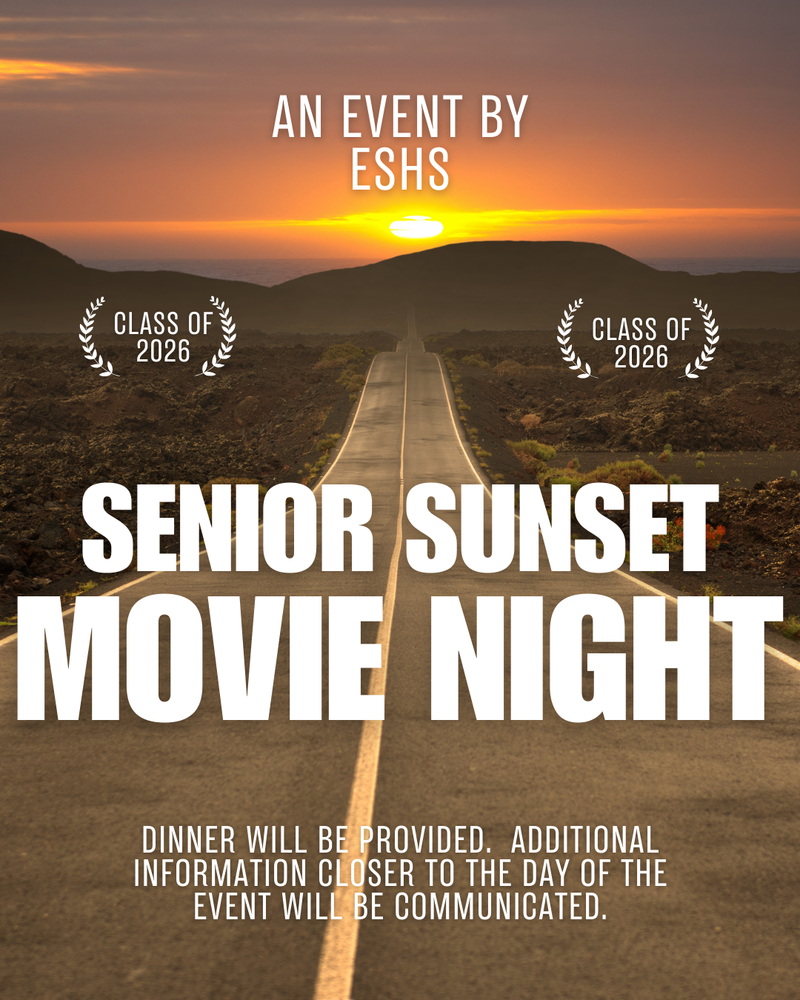 Senior Sunset Movie Night will take place May, 15th at 7:00pm, ESHS campus.  Dinner will be provided!!