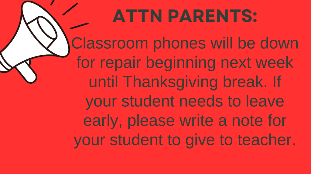 Attention: Classroom phones will be down beginning next week!!
