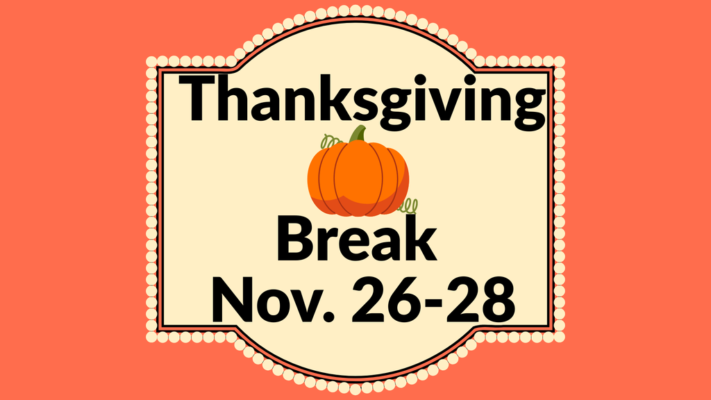 Thanksgiving Break: November 26-28