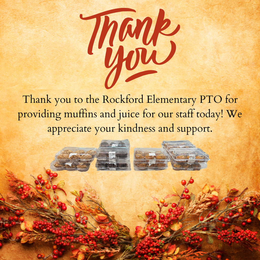 Thank you to the Rockford Elementary PTO for providing muffins and juice for our staff today! We appreciate your kindness and support.
