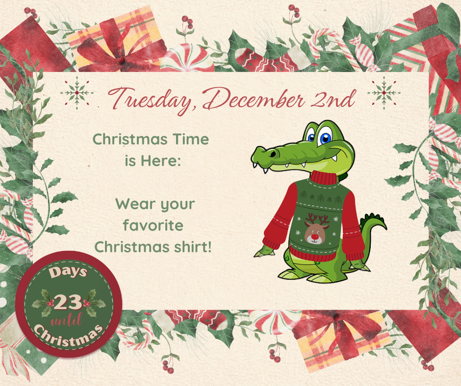 TUES. December 2 Christmas Time is Here: Wear your favorite Christmas shirt!