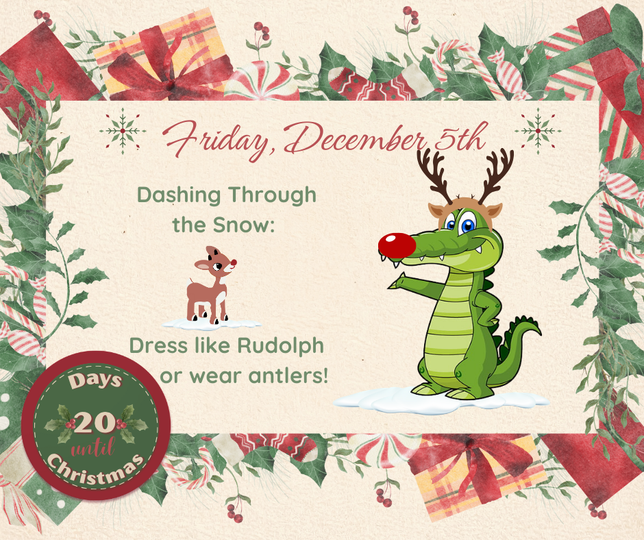 FRI. December 5 Dashing Through the Snow: Dress like Rudolph or wear antlers!