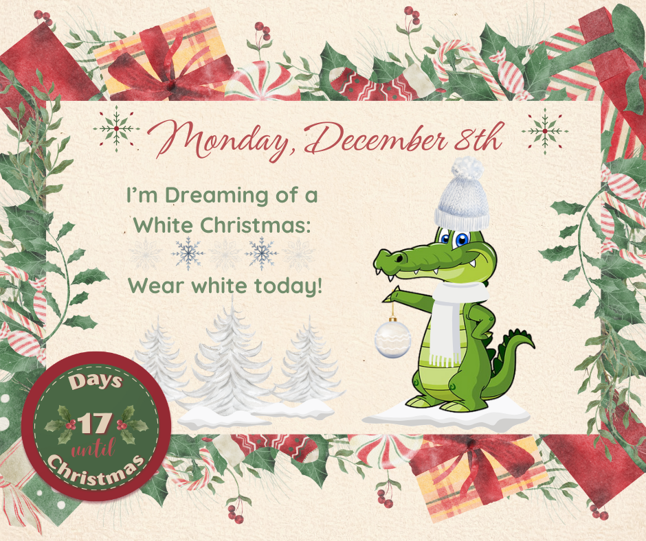 MON. December 8 I’m Dreaming of a White Christmas: Wear white today!