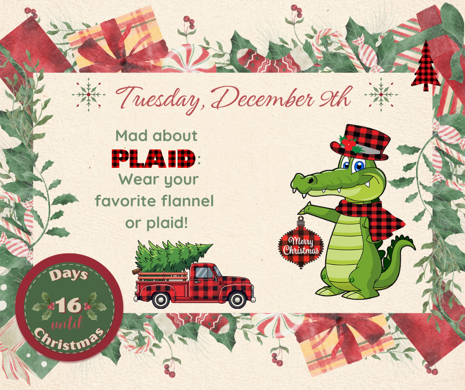 TUES. December 9 Mad About Plaid: Wear your favorite flannel or plaid!