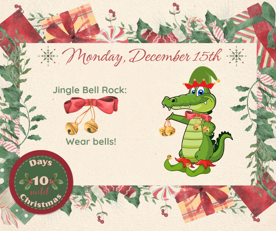 MON. December 15 Jingle Bell Rock: Wear bells!