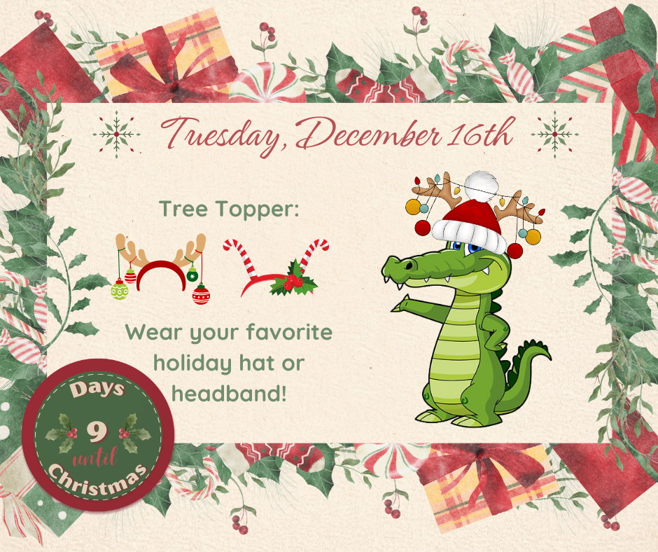 TUES. December 16 Tree Topper: Wear your favorite holiday hat or headband!