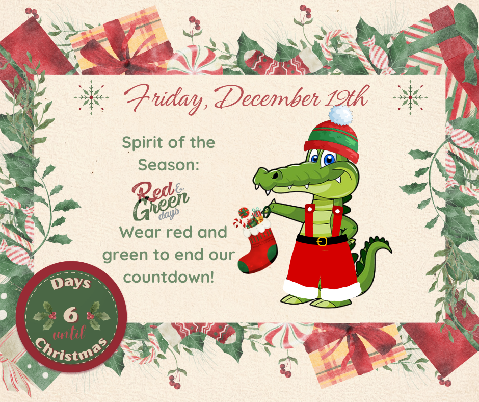 FRI. December 19 Spirit of the Season: Wear red and green to end our countdown!