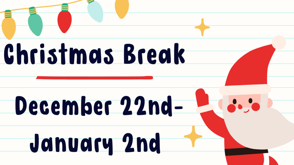 Christmas Break 12.22.25 - 1.2.26 Students return 1.5.26