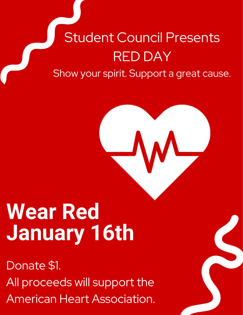 Pay $1 to donate to the American Heart Association. ❤️  ❤️❤️ Red Day – January 16th❤️❤️ Student Council is sponsoring Red Day on Friday, January 16th!  Students and staff are encouraged to wear red to show their support.  All proceeds will benefit the American Heart Association.  Let’s wear red and support a great cause! ❤️