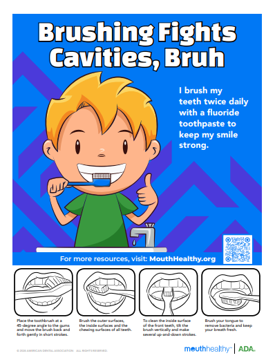Brushing Fights Cavities, Bruh © 2024 AMERICAN DENTAL ASSOCIATION ALL RIGHTS RESERVED. I brush my teeth twice daily with a fluoride toothpaste to keep my smile strong.