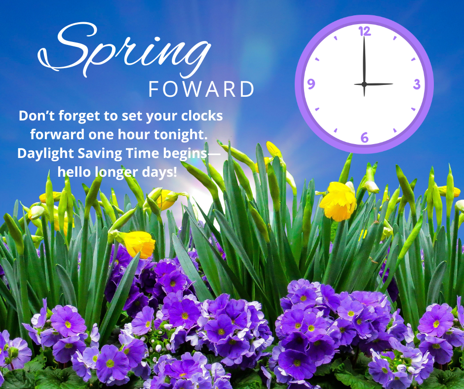 ⏰ Spring Forward! ⏰ Don’t forget to set your clocks forward one hour tonight. Daylight Saving Time begins—hello longer days! 🌷