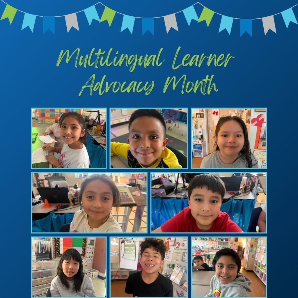 April is Multilingual Learner Advocacy Month!  This month, we celebrate and support our multilingual learners and recognize the many languages, cultures, and experiences they bring to our school community. Multilingual students enrich our classrooms every day, and we are proud of the hard work they put into learning and growing.  Let’s continue to encourage and advocate for all of our learners! 