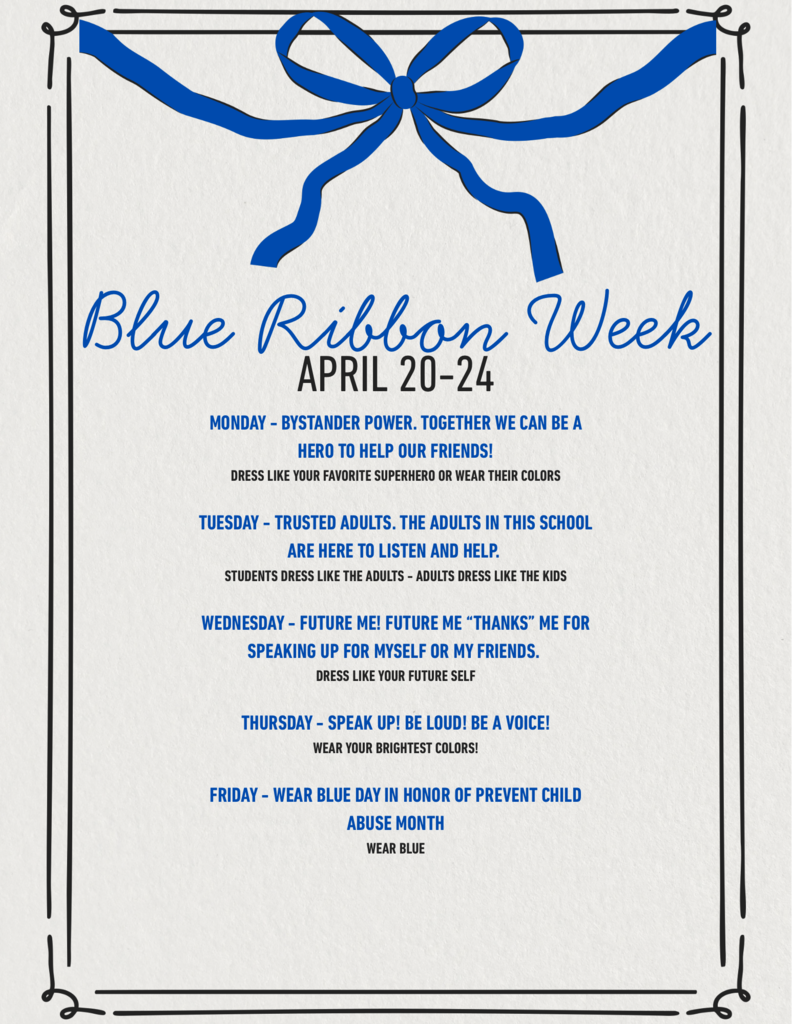 This week our school is going to join together with the remainder of the county to recognize the importance of Blue Ribbon Week. On friday, April 17th, our county held a ceremony to "Ring the Bell" in order to educate our youth on creating safe environments along with honoring those who have experienced a lack of safety in their lives. Blue Ribbon Week is a week in honor Child Abuse Prevention Month. Below you will find our spirit week that we are encouraging our students to participate in to show their support for always creating safe environments!