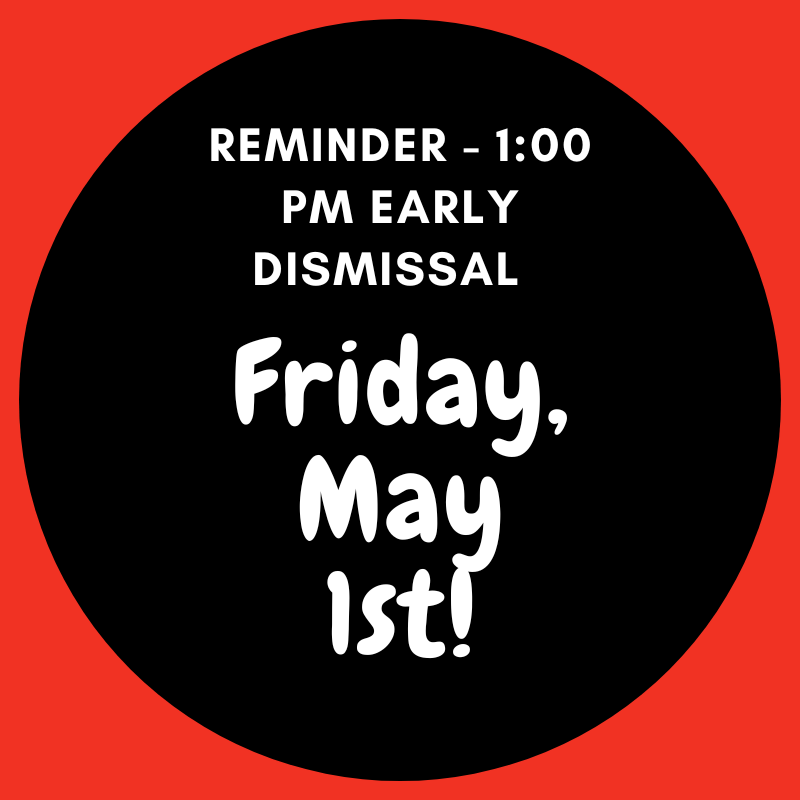 1:00PM Early Dismissal Friday, May 1st!!