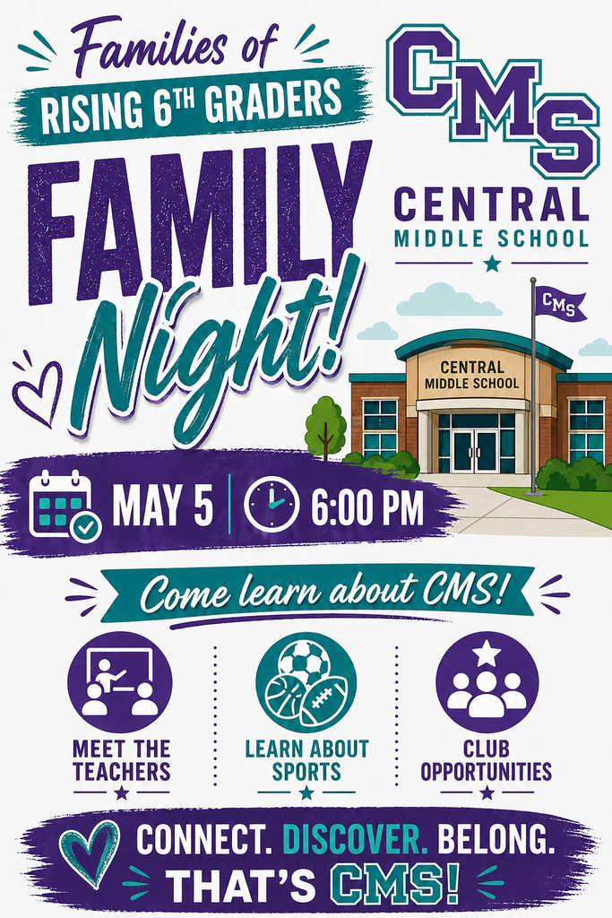 Families of Rising 6th Graders  Family Night at Central Middle School  📅 May 5 🕕 6:00 PM  Come learn all about CMS!  • Meet the teachers • Learn about sports • Explore club opportunities  Connect. Discover. Belong.  That’s CMS!