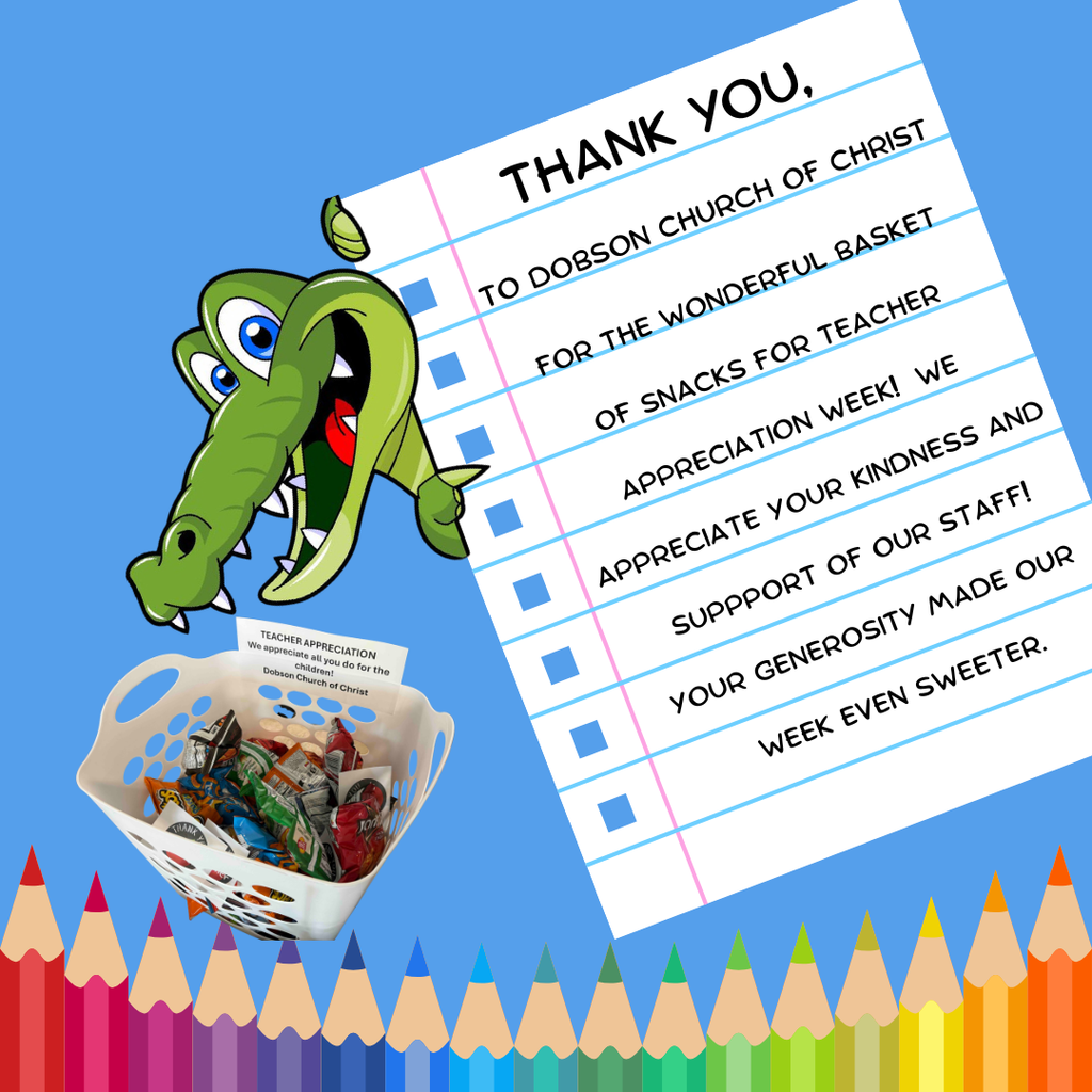 Thank you to Dobson Church of Christ for the wonderful basket of snacks for Teacher Appreciation Week! We truly appreciate your kindness and support of our staff. Your generosity made our week even sweeter!