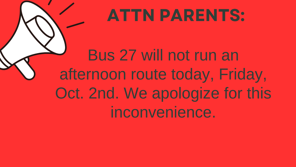 Bus 27 will not run an afternoon route today, Friday Oct. 2nd.