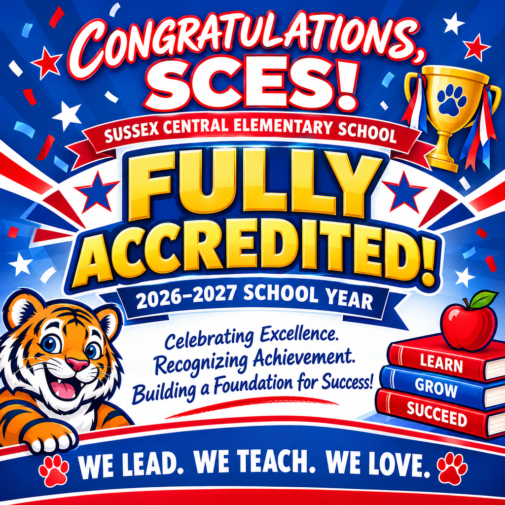 BIG NEWS, TIGER CUBS! WE ARE FULLY ACCREDITED! Sussex Central Elementary School is proud to announce that we are FULLY ACCREDITED for the 2026–2027 school year! This accomplishment reflects the hard work, dedication, and commitment of our amazing students, teachers, staff, families, and school community. Together, we continue to strive for excellence, support student growth, and build a strong foundation for lifelong learning. A special THANK YOU to everyone who plays a role in making SCES a place where our Tiger Cubs can learn, grow, and succeed. This achievement is a testament to what we can accomplish when we work together! ❤️🤍💙 We Lead. We Teach. We Love. 💙🤍❤️ #SCES #FullyAccredited #WeLeadWeTeachWeLove #Wouldn'tYouWantToBeAnSCESTiger!