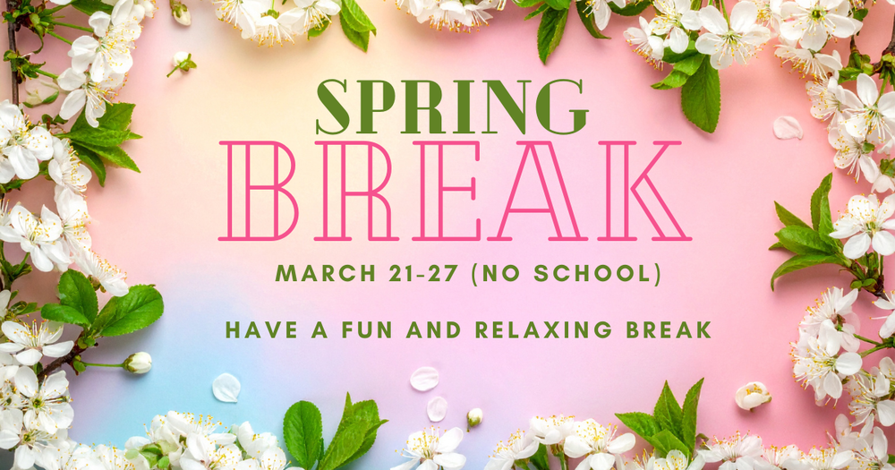 Spring Break. No School