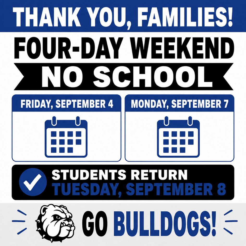 labor day weekend - 4 days As we wrap up our first week of school, we want to thank our families for their patience with delayed buses and longer pickup and drop-off lines. We have been so happy to welcome our students and staff back into our schools—learning, growing, and building skills together!  A reminder that we have a four-day weekend:  🔴 No school Friday, September 4 🔴 No school Monday, September 7, in observance of Labor Day  Have a fun and safe weekend! We look forward to seeing all our students back on Tuesday, September 8.  Have a great weekend, and go Bulldogs! 🐾❤️🖤
