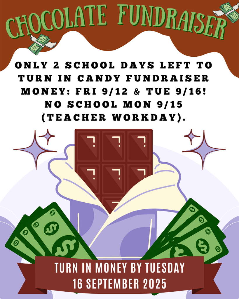 Only 2 school days left to turn in candy fundraiser money Fri 912 & Tue 916! No school Mon 915 (teacher workday)
