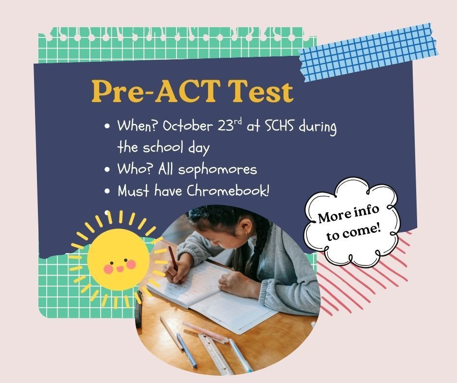 Dear Students & Families, On October 23rd, all sophomores will take the Pre-ACT, a version of the ACT college admissions test that students take their junior year. Students will receive an email one week prior with information regarding which classroom they will test in and what to bring and do on test day. More info to come!