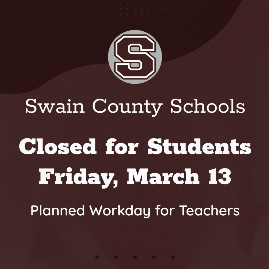 Maroon Graphic that says Swain County Schools will be closed for students tomorrow, Friday, March 13 for a planned workday for staff.