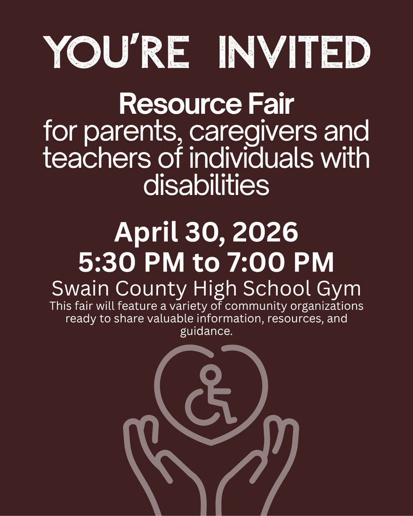 Invitation to a Resource Fair for parents, caregivers, and teachers of individuals with disabilities. Held April 30, 2026, from 5:30 PM to 7:00 PM at the Swain County High School Gym. The event features community organizations sharing resources and guidance.