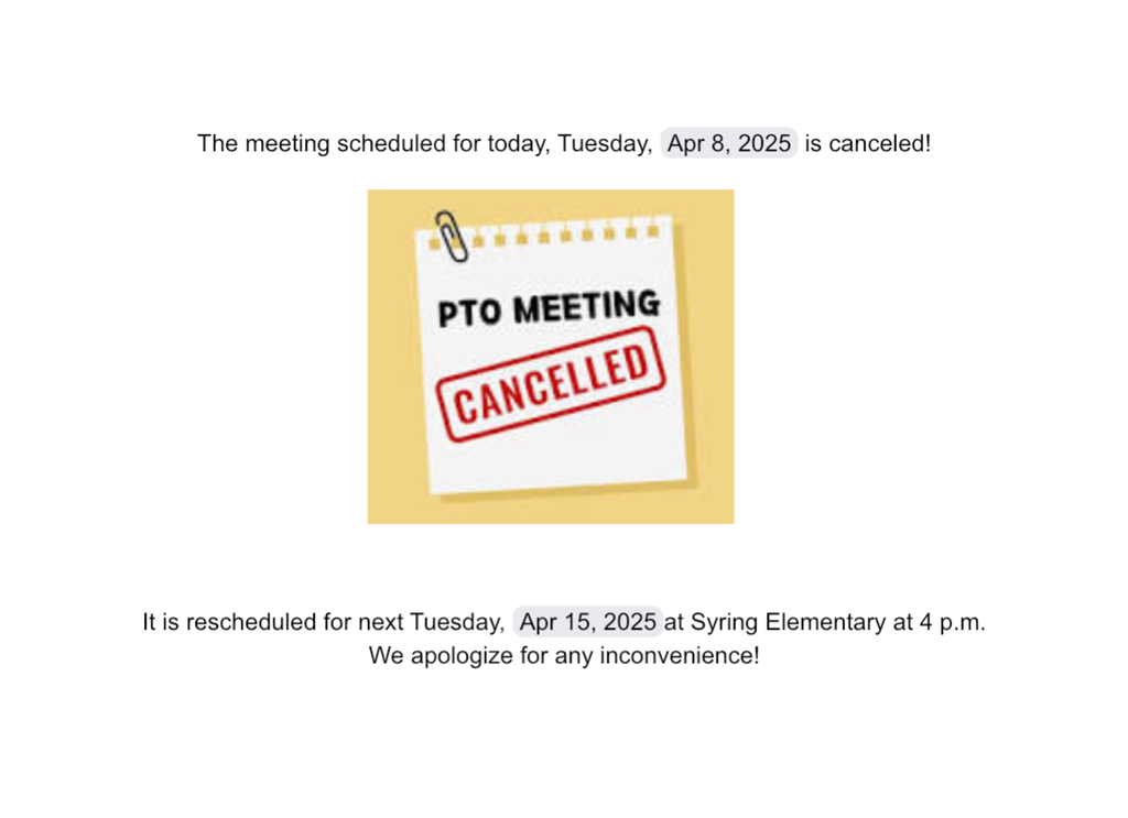 PTO Meeting for today is canceled, rescheduled for April 15 at Syring at 4 p.m.