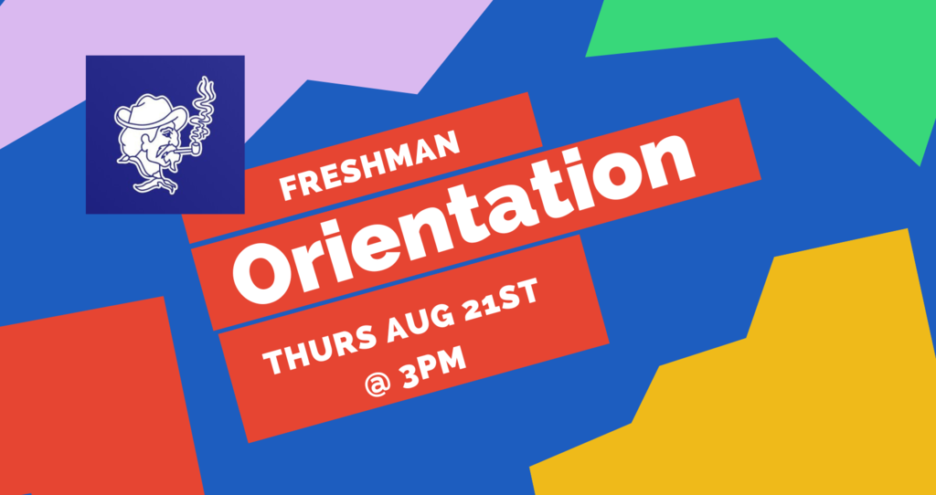 Freshman Orientation. Thurs Aug 21st, 2025 @ 3pm
