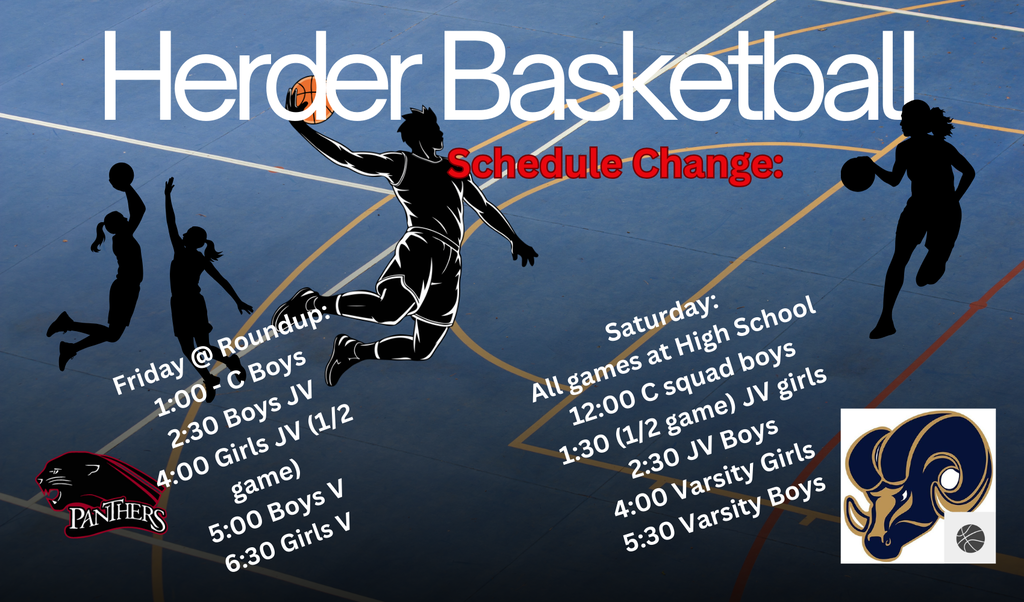 Herder Basketball: Friday @ Roundup: 1:00 - C Boys 2:30 Boys JV 4:00 Girls JV (1/2 game) 5:00 Boys V 6:30 Girls V; Saturday: All games at High School 12:00 C squad boys 1:30 (1/2 game) JV girls 2:30 JV Boys 4:00 Varsity Girls 5:30 Varsity Boys